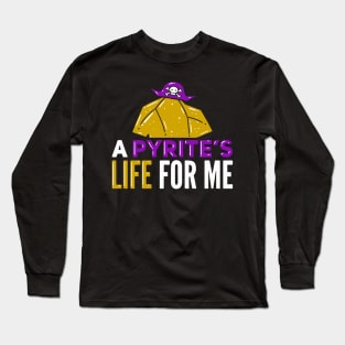 A Pyrite's Life For Me Long Sleeve T-Shirt